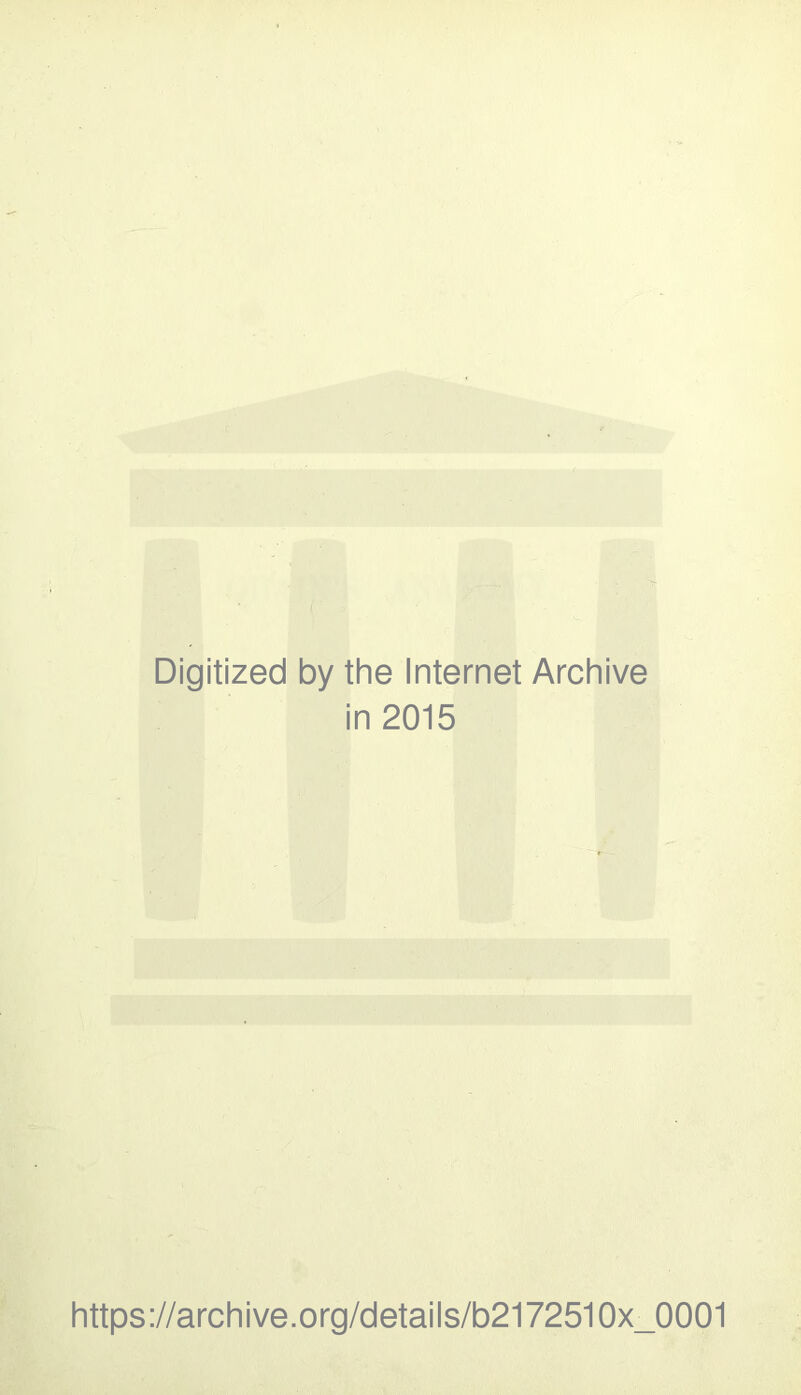 Digitized by the Internet Archive in 2015 https://archive.org/details/b2172510x_0001