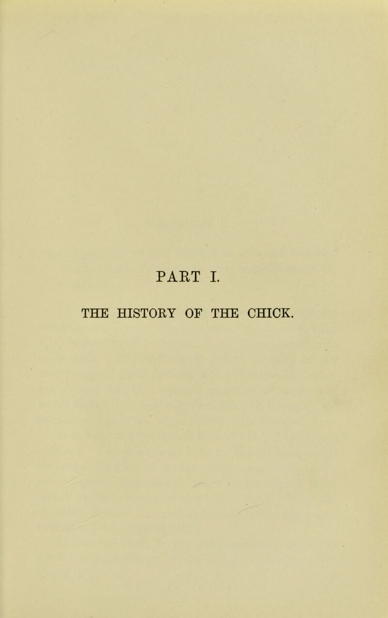 PART I. THE HISTORY OF THE CHICK.