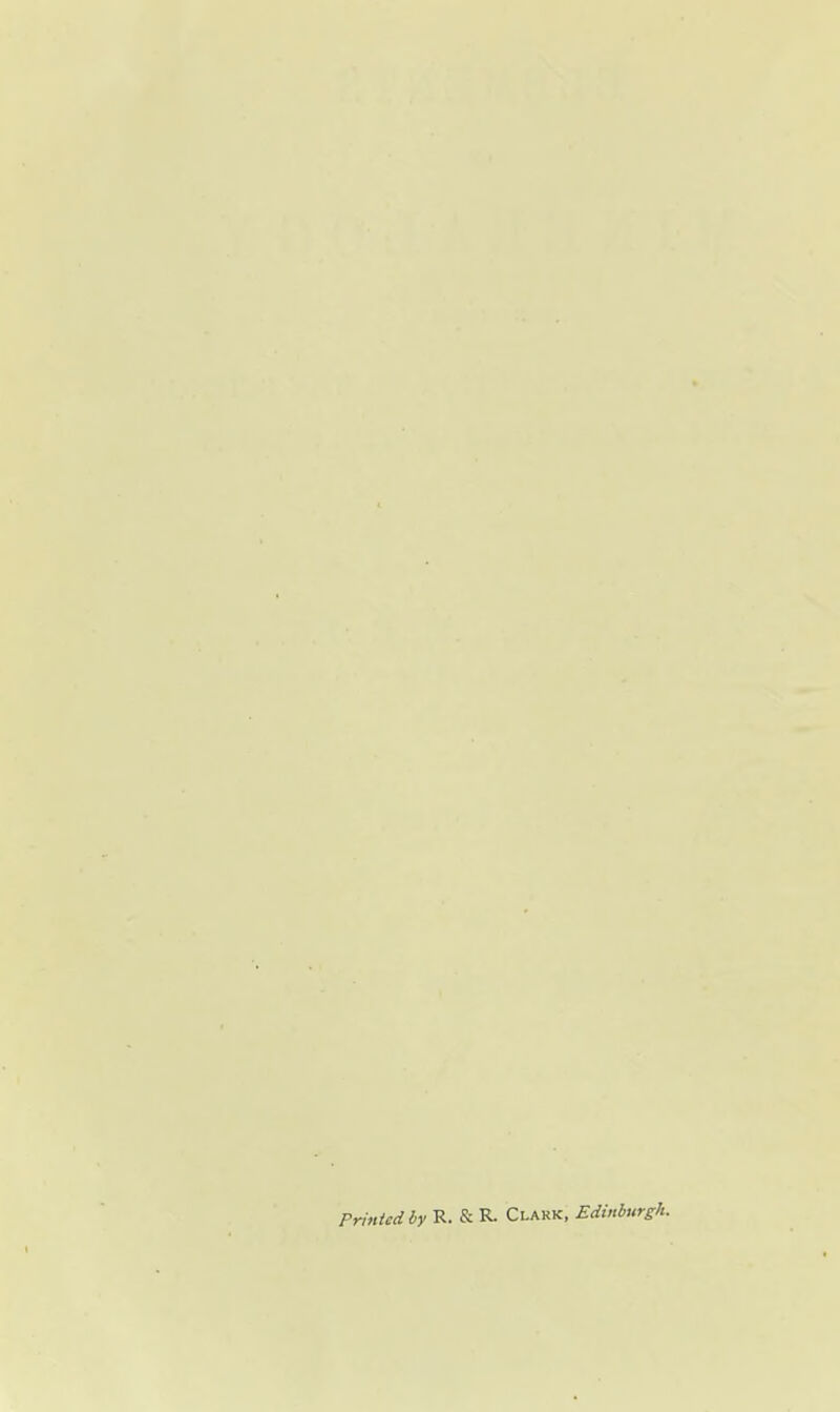 Printed by R. & R- Clakk, Edinburgh.