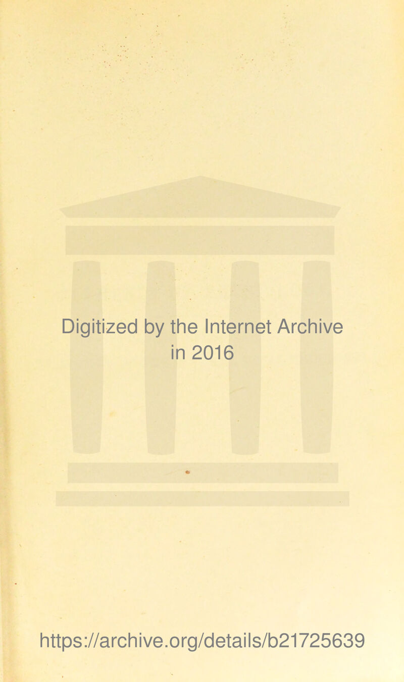 Digitized by the Internet Archive in 2016 https://archive.org/details/b21725639