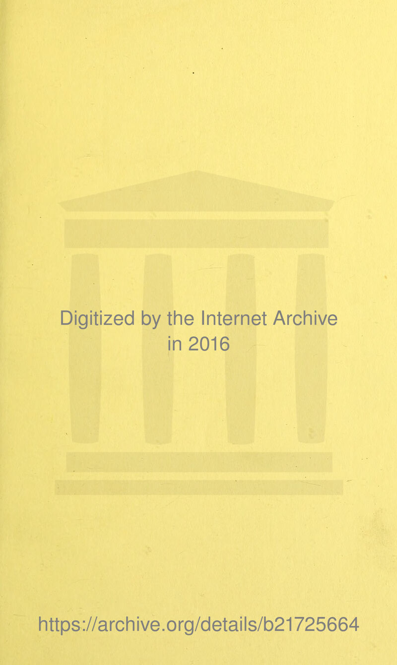 Digitized by the Internet Archive in 2016 https://archive.org/details/b21725664