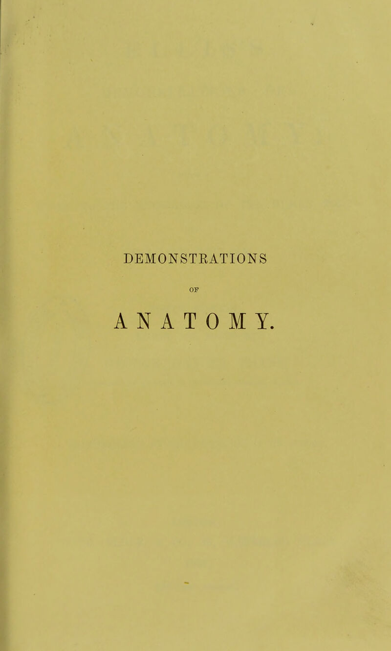 DEMONSTRATIONS OF ANATOMY.