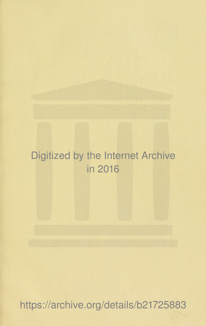 Digitized by the Internet Archive in 2016 https://archive.org/details/b21725883