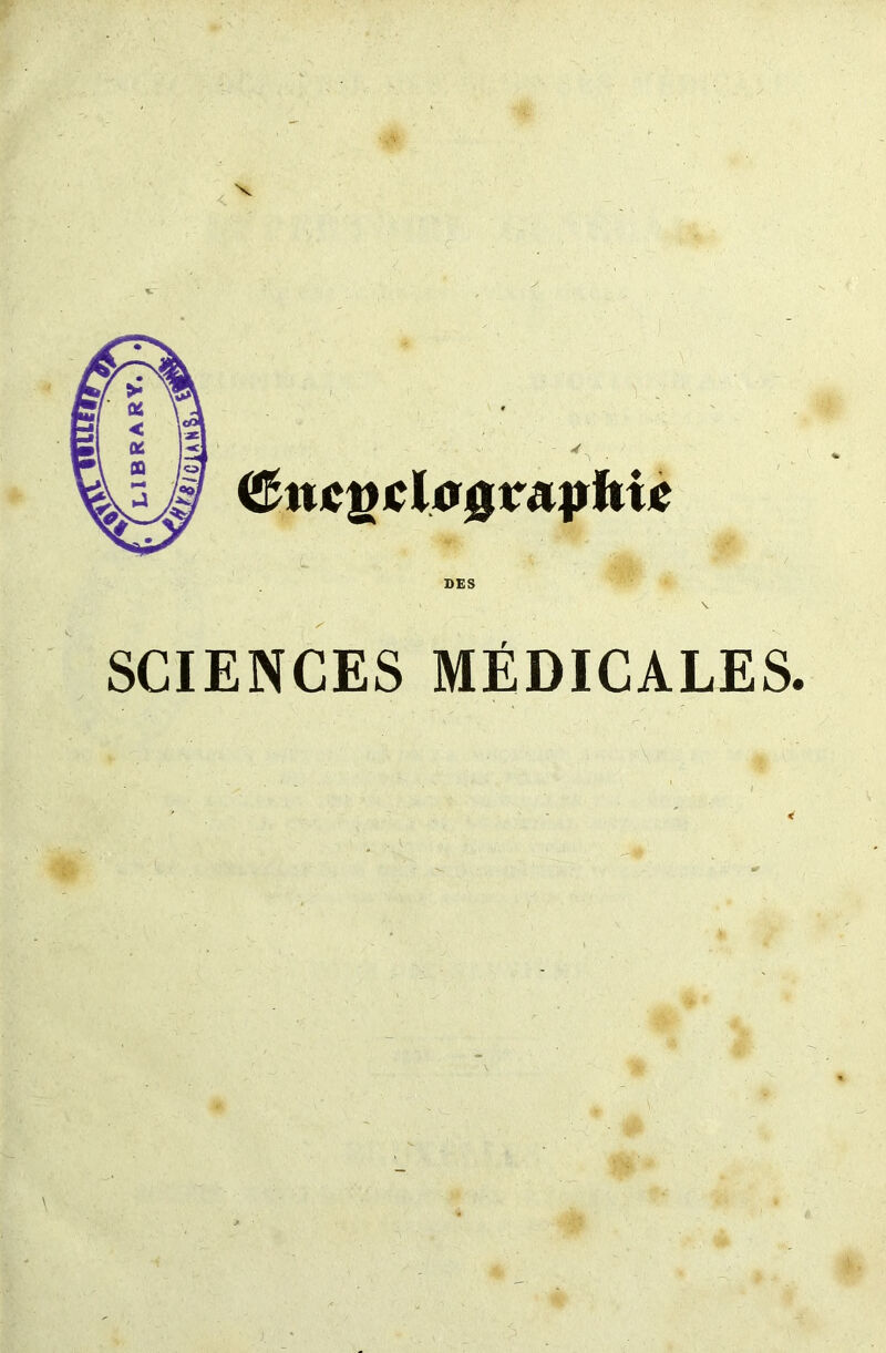 LIBRARY. X graphic DES SCIENCES MEDICALES.