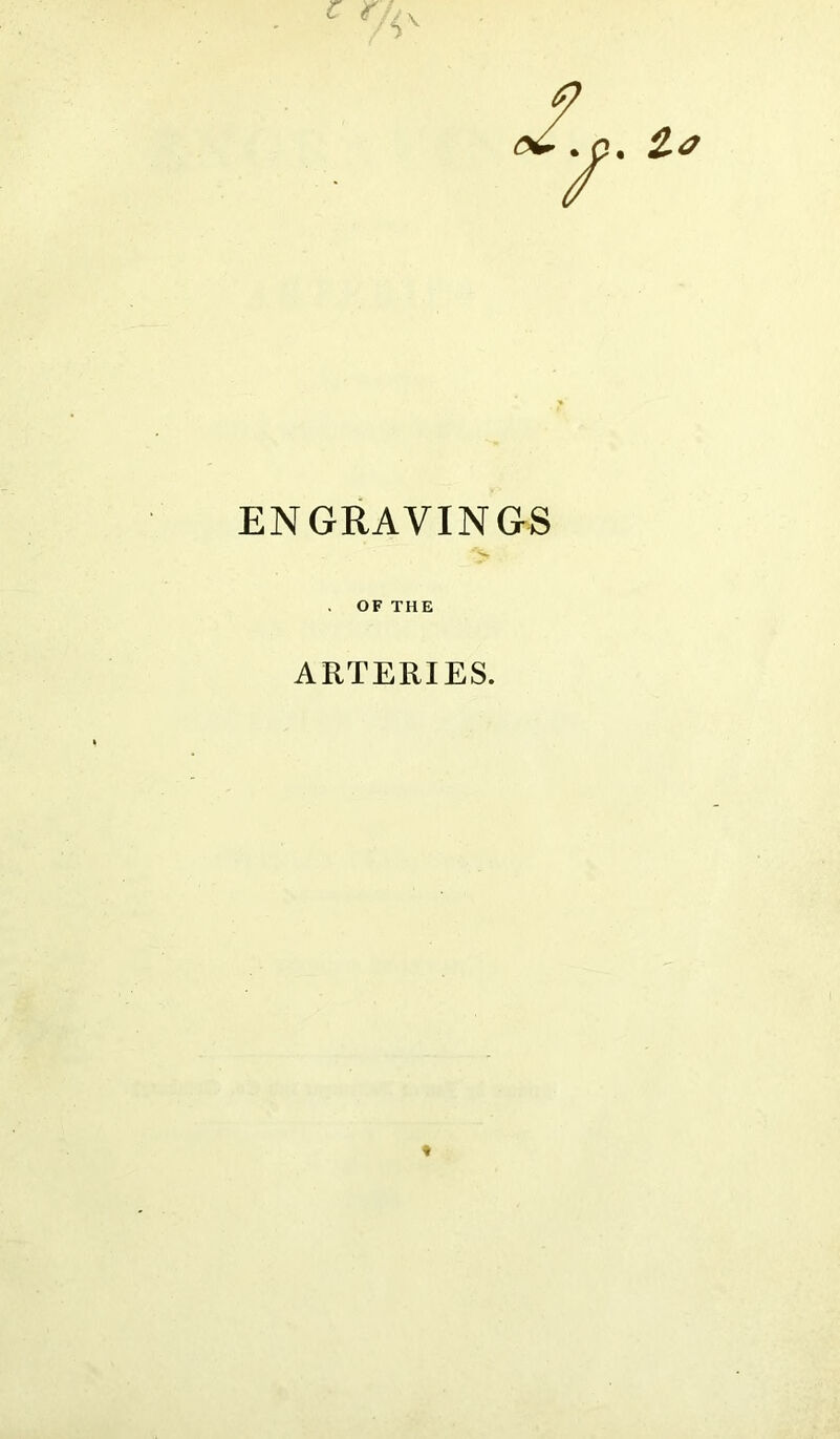 ENGRAVINGS . OF THE ARTERIES. *