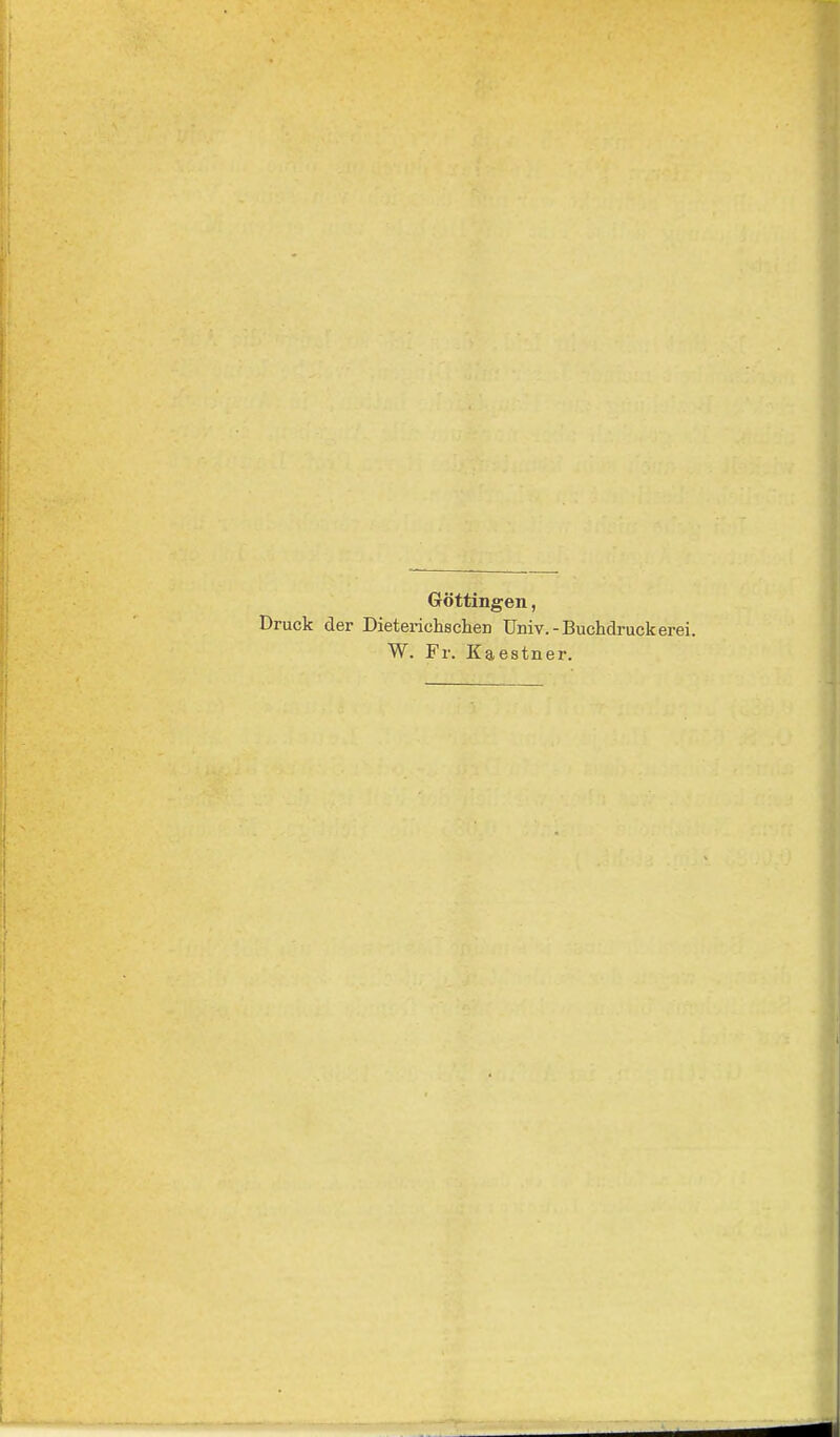 Göttingen, Druck der Dieterichschen Univ.-Buchdruckerei. W. Fr. Kaestner.
