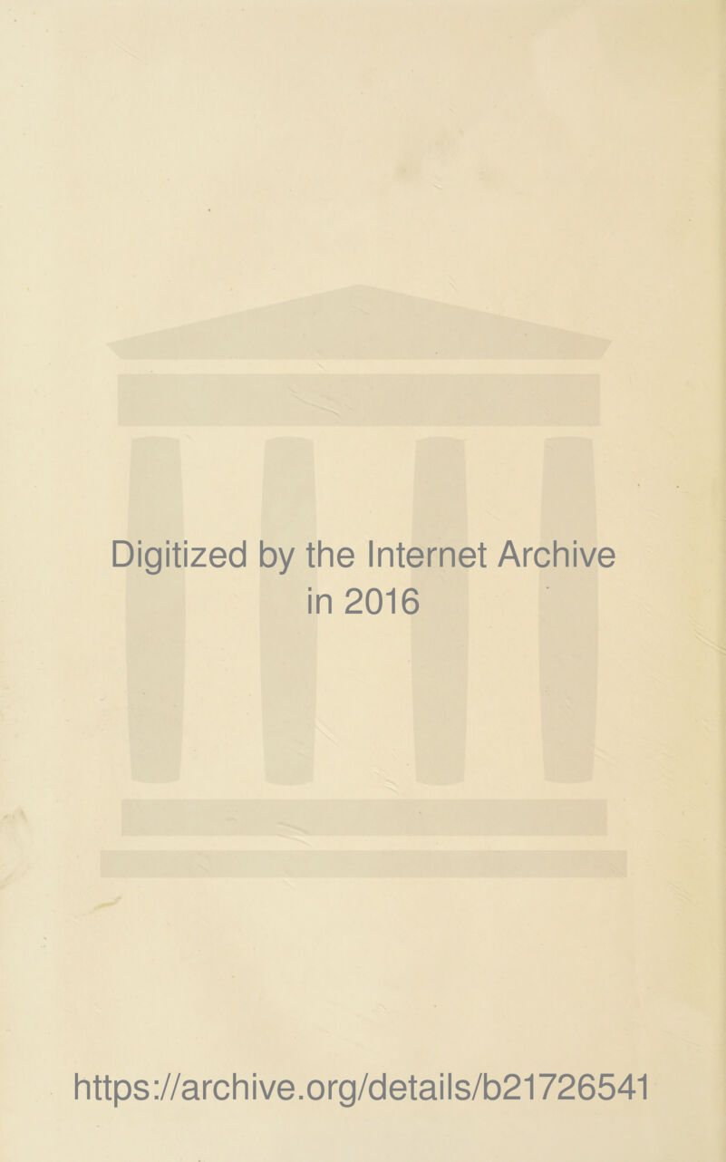 Digitized by the Internet Archive in 2016 https://archive.org/details/b21726541