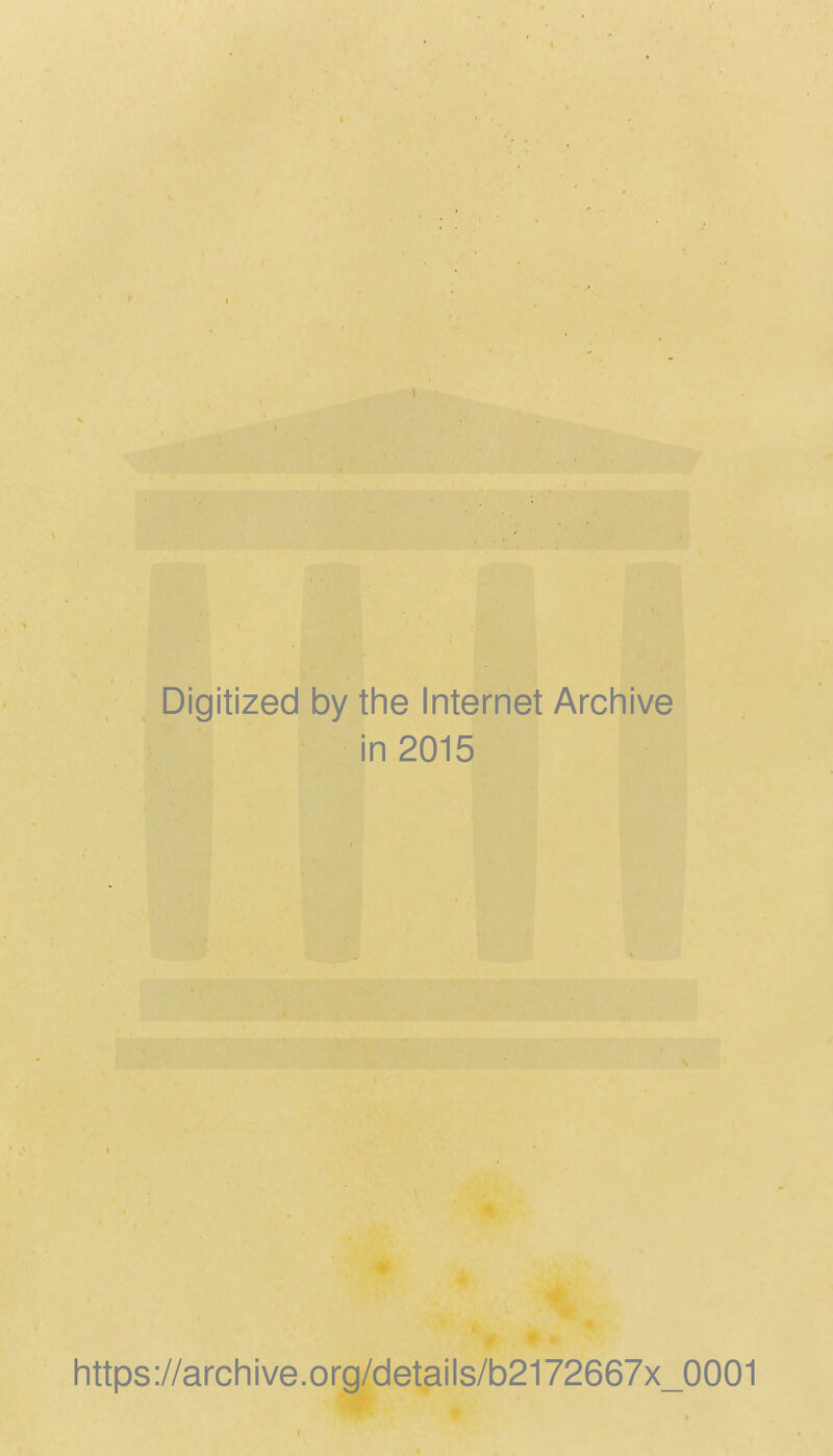 Digitized by the Internet Archive in 2015 https://archive.org/details/b2172667x_0001