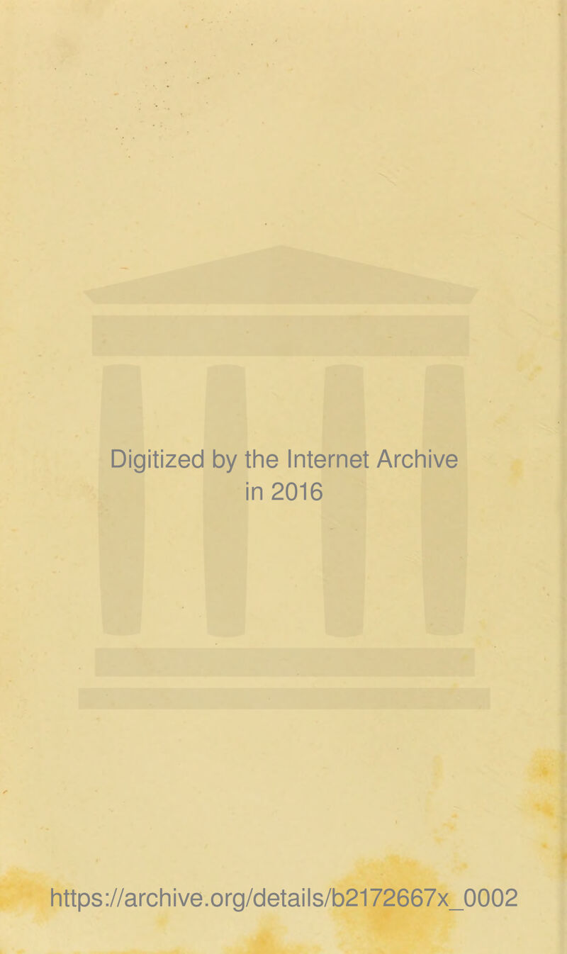 Digitized by the Internet Archive in 2016 https://archive.org/details/b2172667x_0002