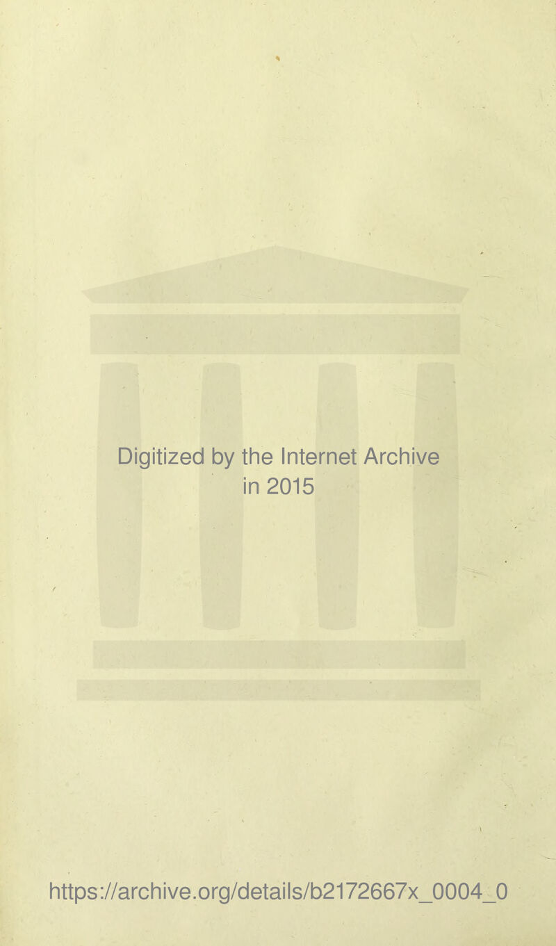 Digitized by the Internet Archive in 2015 https://archive.org/details/b2172667x_0004_0