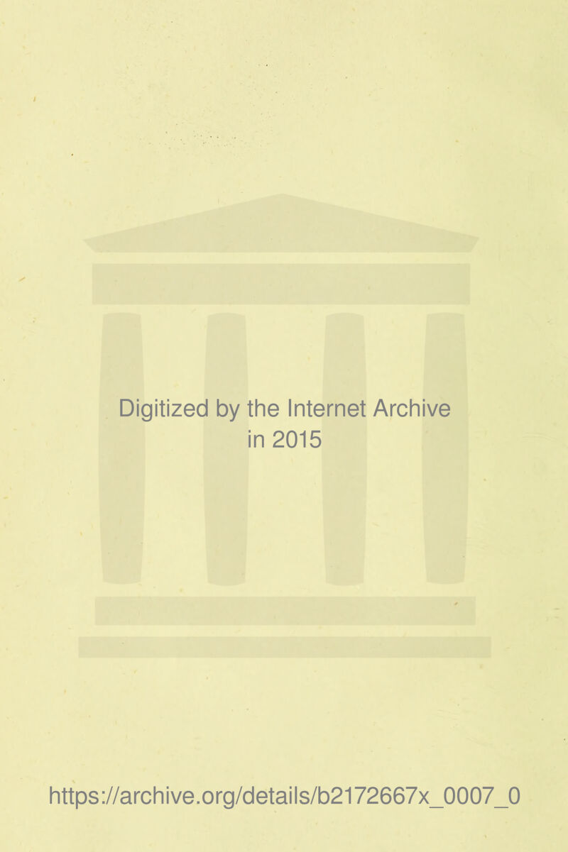 Digitized by the Internet Archive in 2015 https://archive.org/details/b2172667x_0007_0