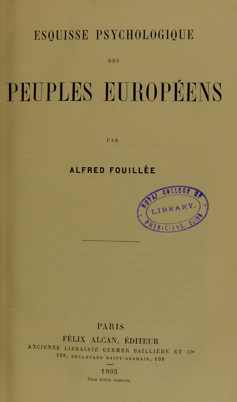 DES ALFRED FOUILLÉE PARIS Félix alcan, éditeur ancienne LlIiUAiaiE GEUMEIl BAILEIÈllE ET Ci' 108, BOULEVARD SA I N T - GERMA IN , 108 1903 Tous droits réservés.