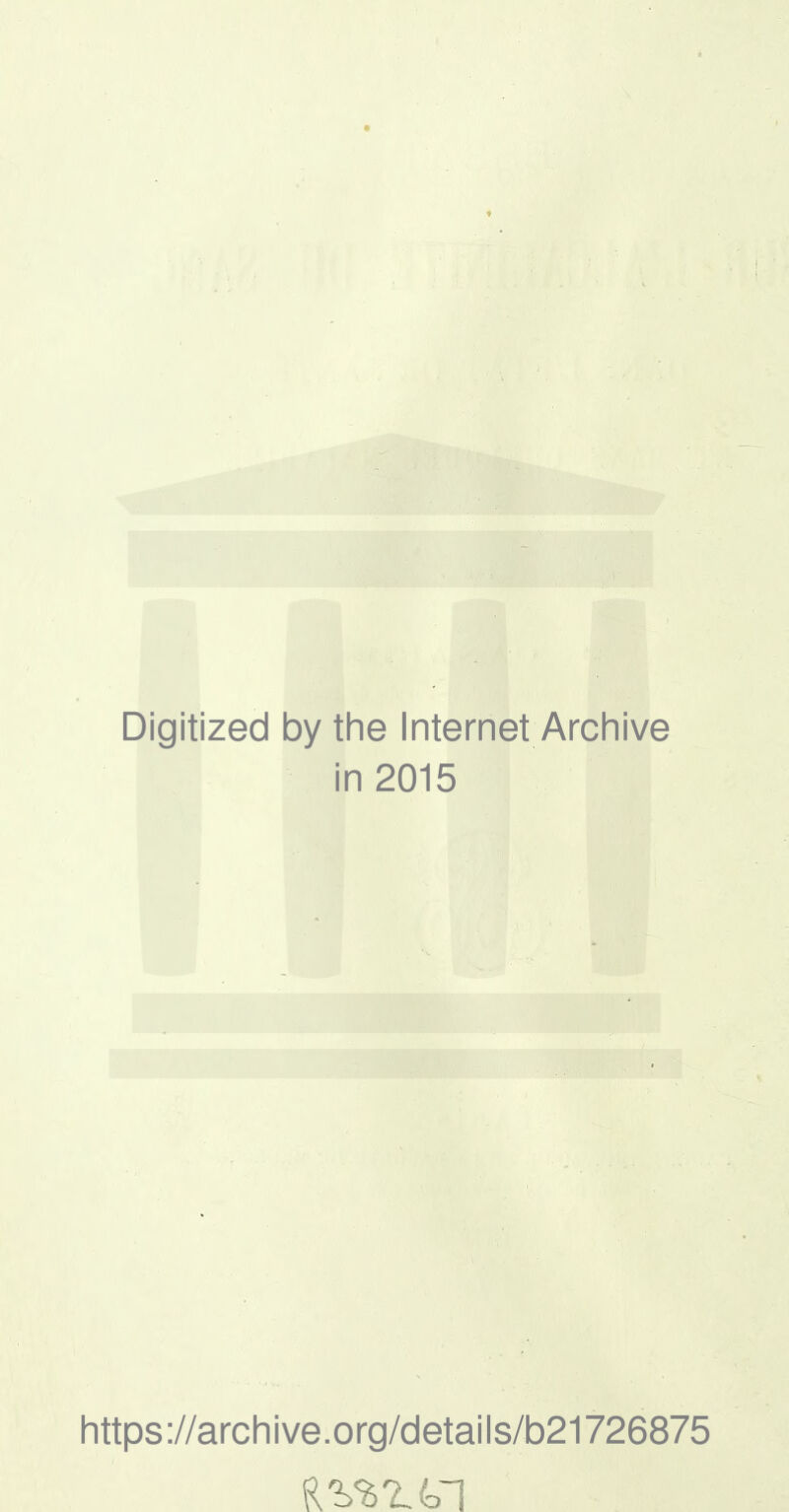 Digitized by the Internet Archive in 2015 https://archive.org/details/b21726875