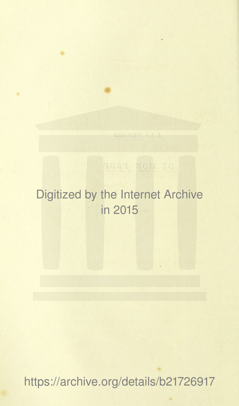 Digitized by the Internet Archive in 2015 https://archive.org/details/b21726917