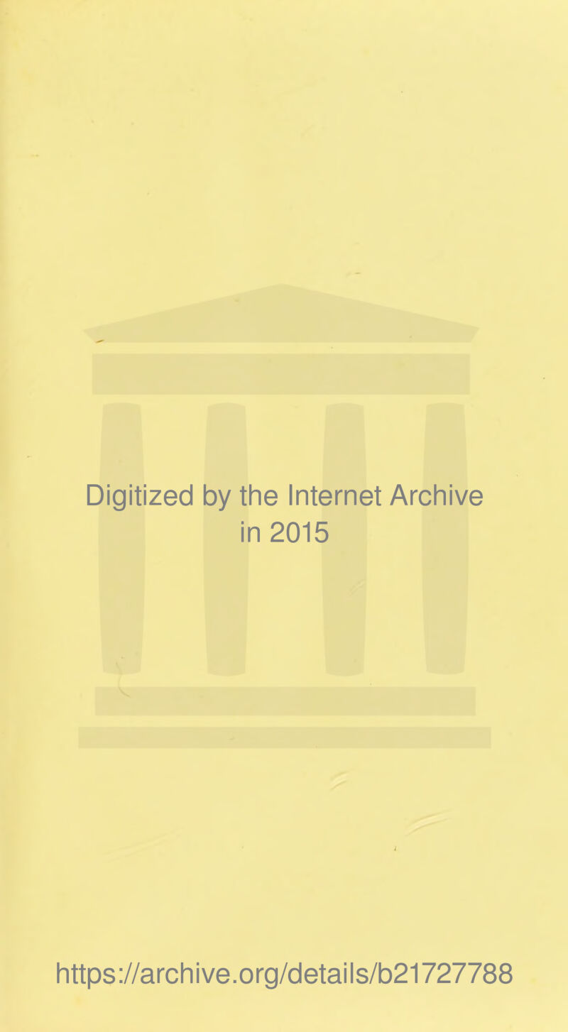 Digitized by the Internet Archive in 2015 https://archive.org/details/b21727788