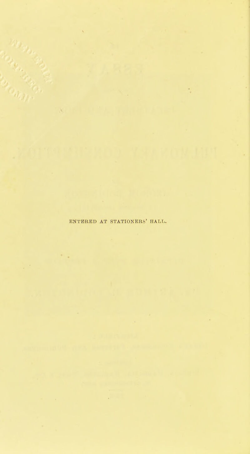 ENTERED AT STATIONERS' HALTi.