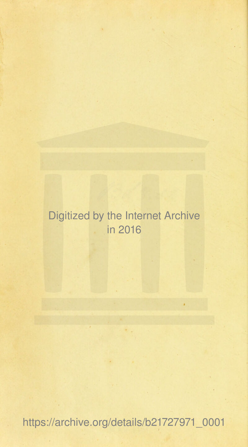 \ Digitized by the Internet Archive . in 2016 https://archive.org/details/b21727971_0001