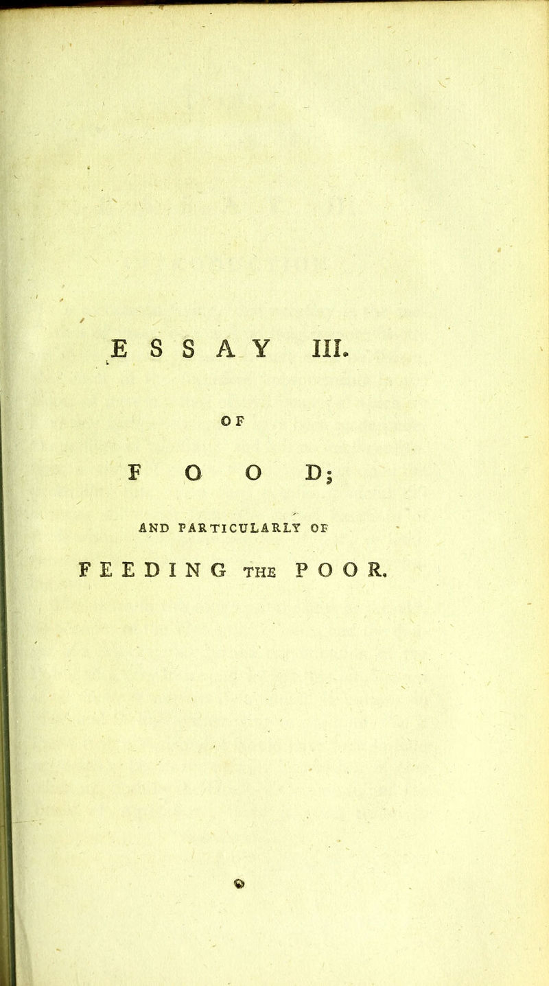 - V / E S S A Y III. O F F O O Dj AND PARTICULARLY OF FEEDING THE POOR,