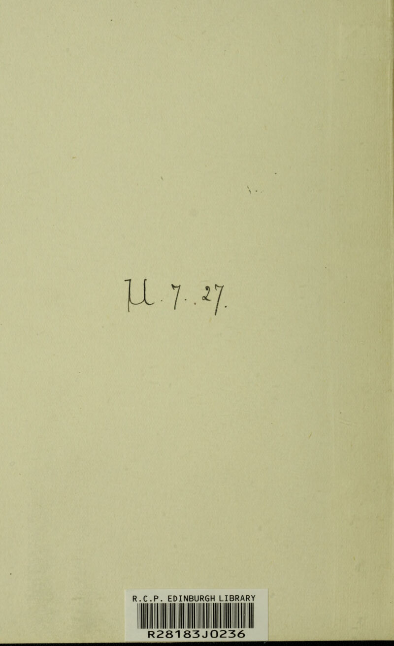 > • • U -7--ll mmm R.C.P. EDINBURGH LIBRARY R28183J0236