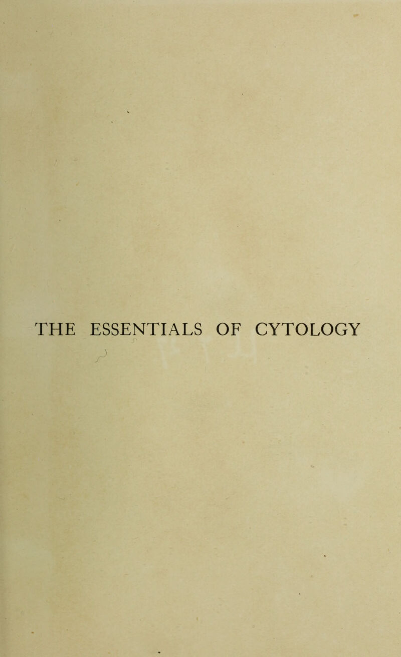 THE ESSENTIALS OF CYTOLOGY