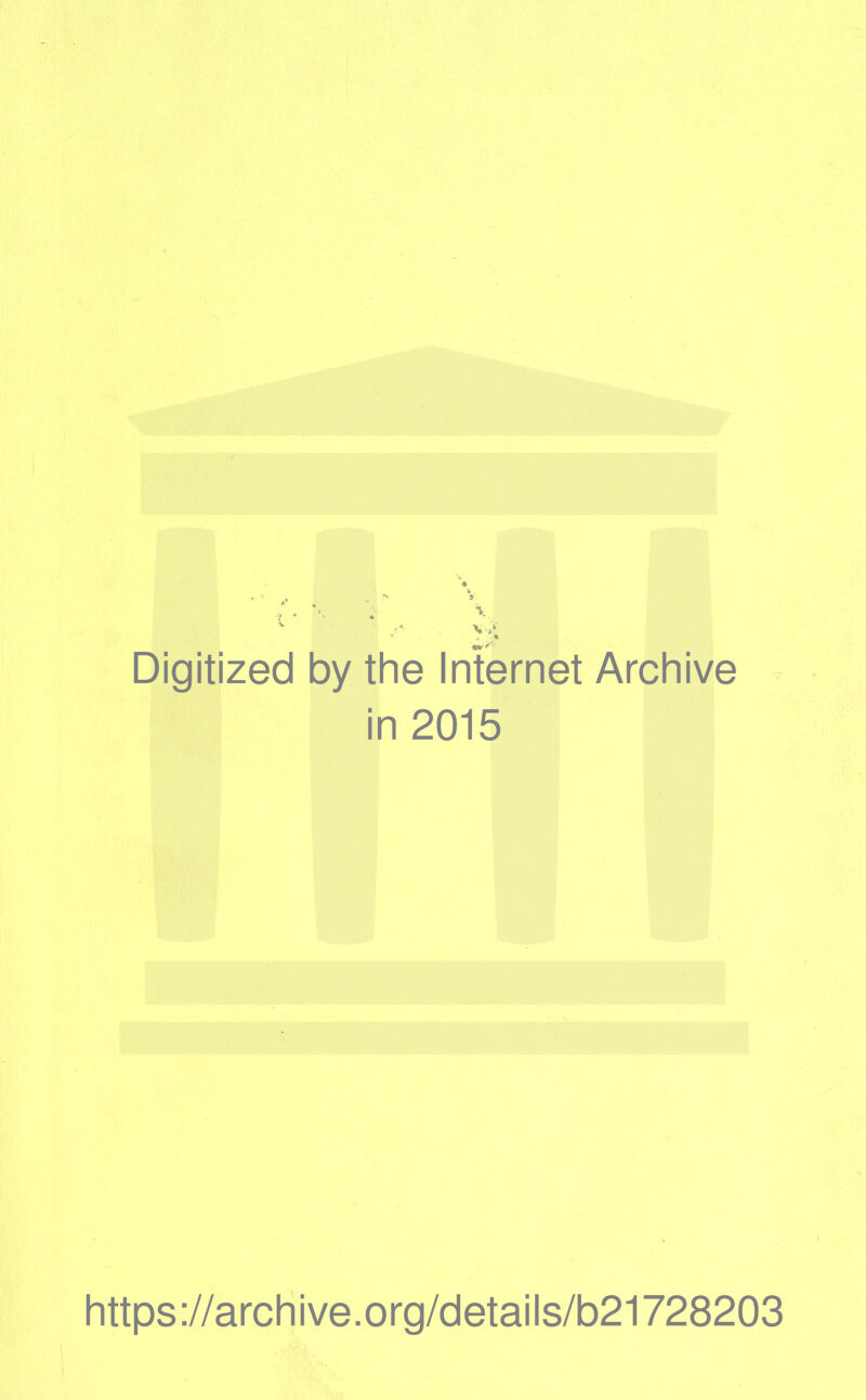 Digitized by tlie Internet Archive in 2015 littps://arcliive.org/details/b21728203