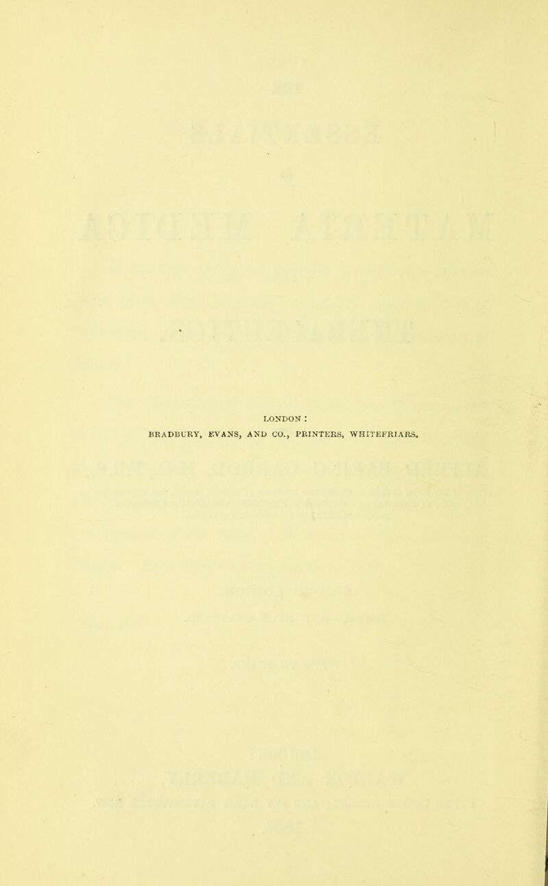 LONDON: BBADBURY, KVANS, AND CO., PRINTERS, WHITEFRIARS.