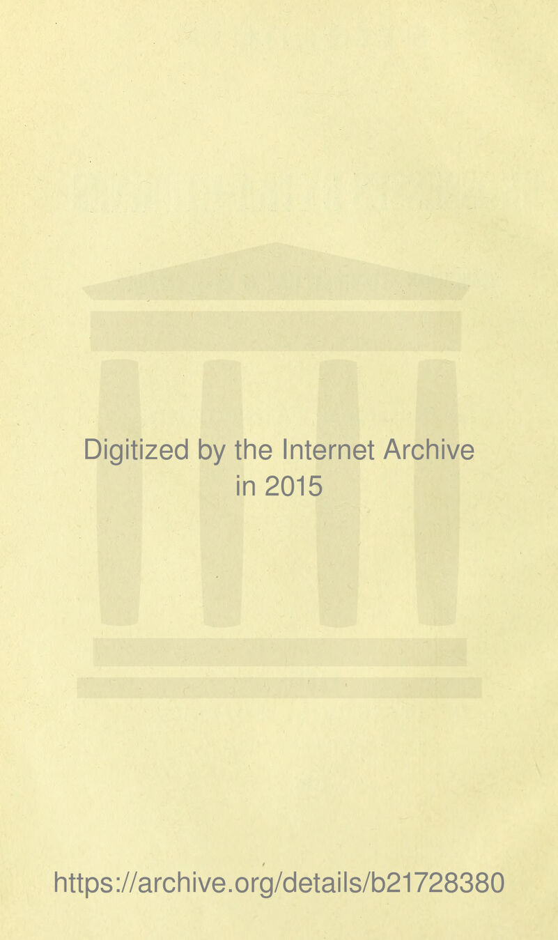 Digitized by the Internet Archive in 2015 https://archive.org/details/b21728380