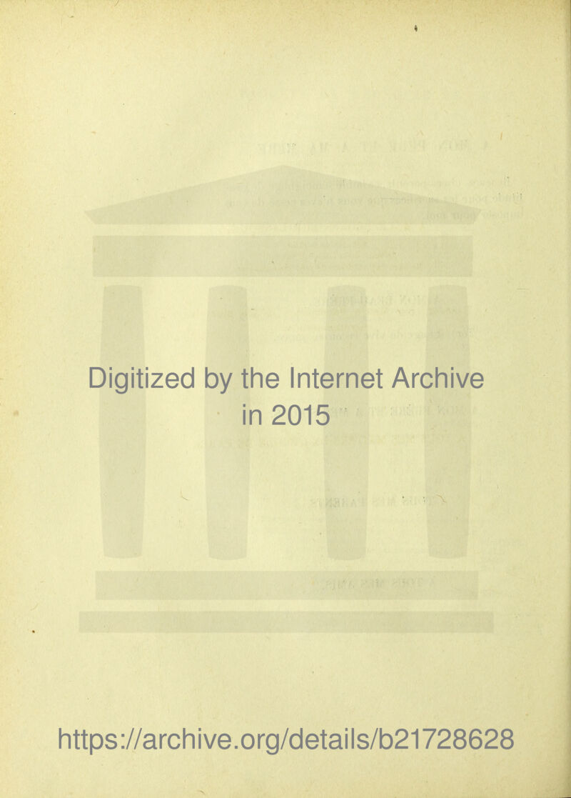 Digitized by the Internet Archive in 2015 littps://arcliive.org/details/b21728628