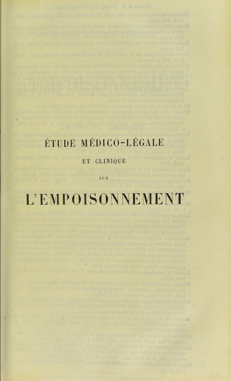 ÉTUDE MÉDICO-LÉGALE ET CLINIQUE SUR L'EMPOISONNEMENT