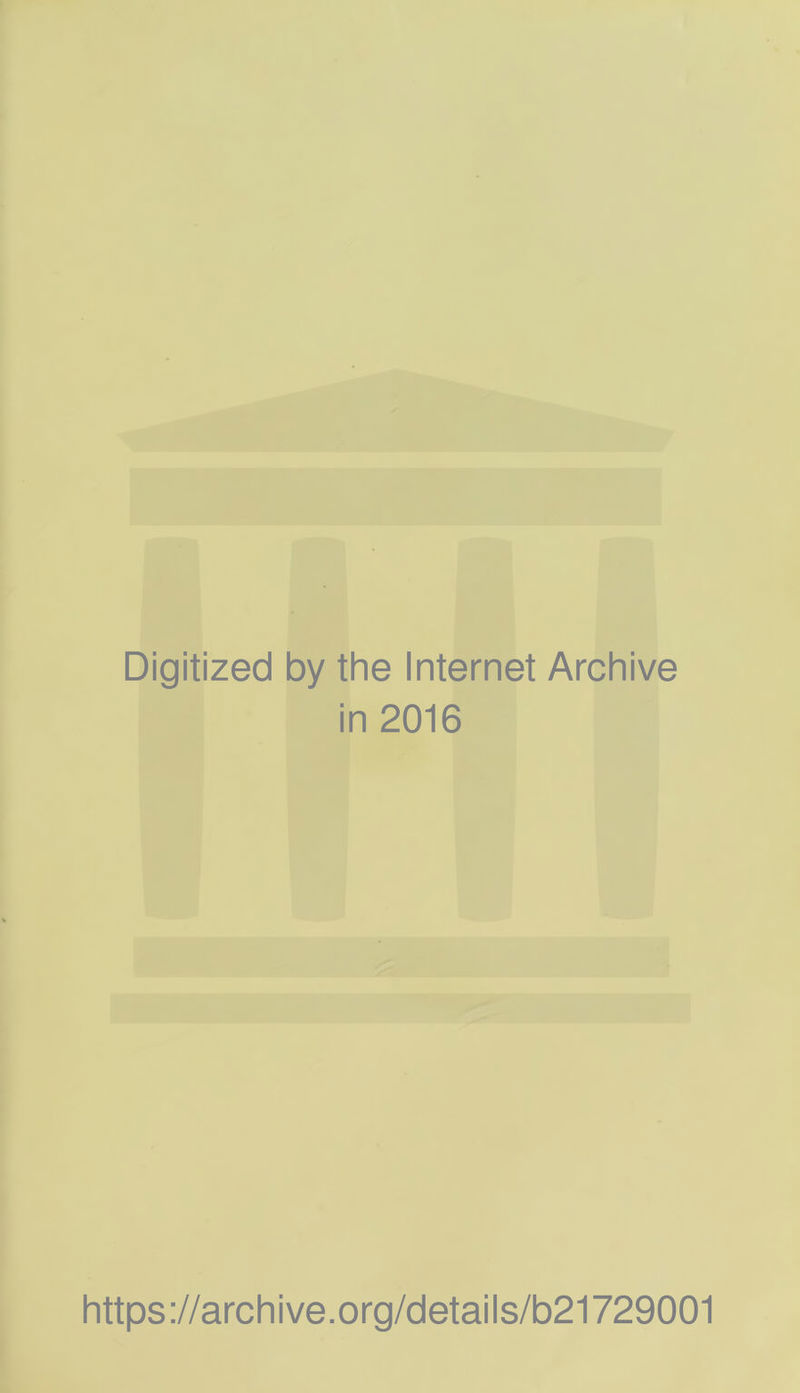 Digitized by the Internet Archive in 2016 https://archive.org/details/b21729001