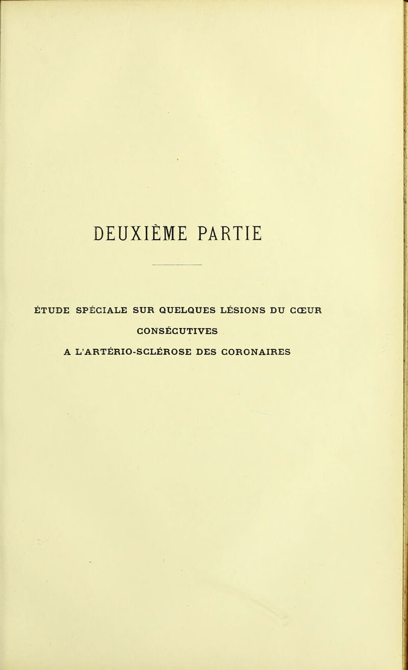DEUXIEME PARTIE ÉTUDE SPÉCIALE SUR QUELQUES LÉSIONS DU CŒUR CONSÉCUTIVES A L'ARTÉRIO-SCLÉROSE DES CORONAIRES