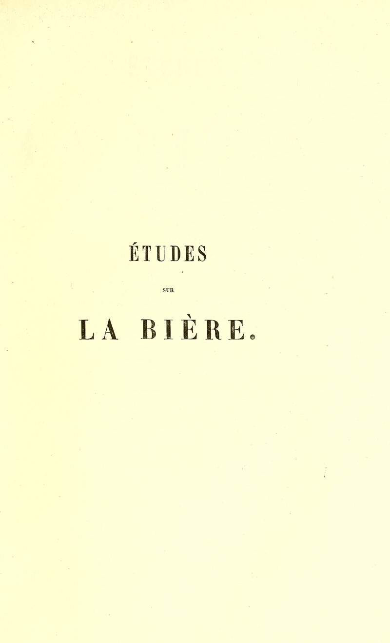 ÉTUDES SUR LA BIÈRE.