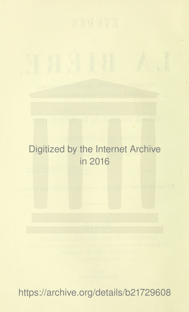 Digitized by the Internet Archive in 2016 https://archive.org/details/b21729608