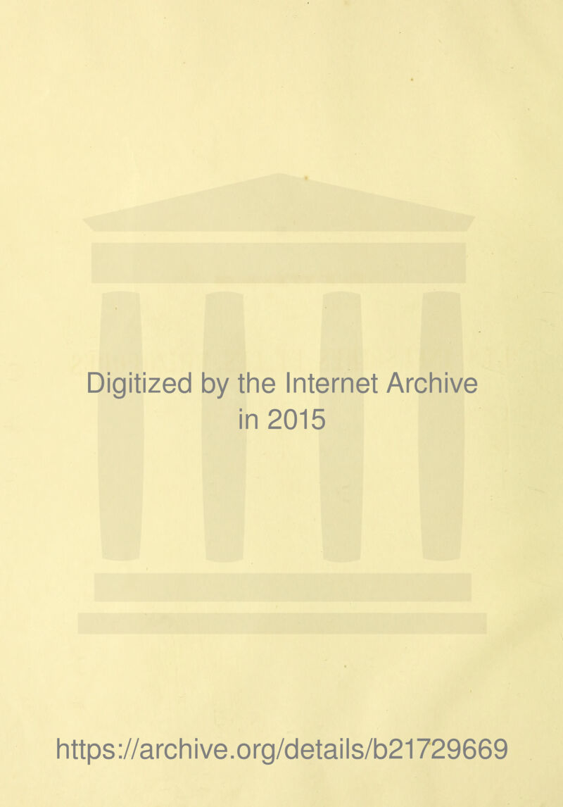 Digitized by the Internet Archive in 2015 https://archive.org/details/b21729669