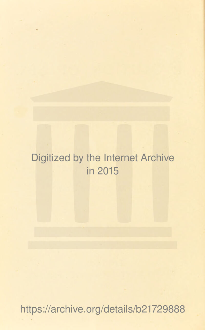 Digitized by the Internet Archive in 2015 https://archive.org/details/b21729888