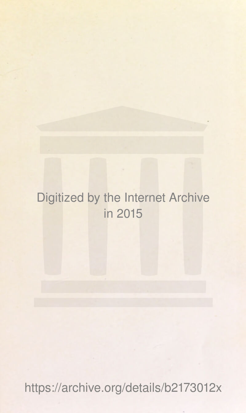 Digitized by the Internet Archive in 2015 https://archive.org/details/b2173012x