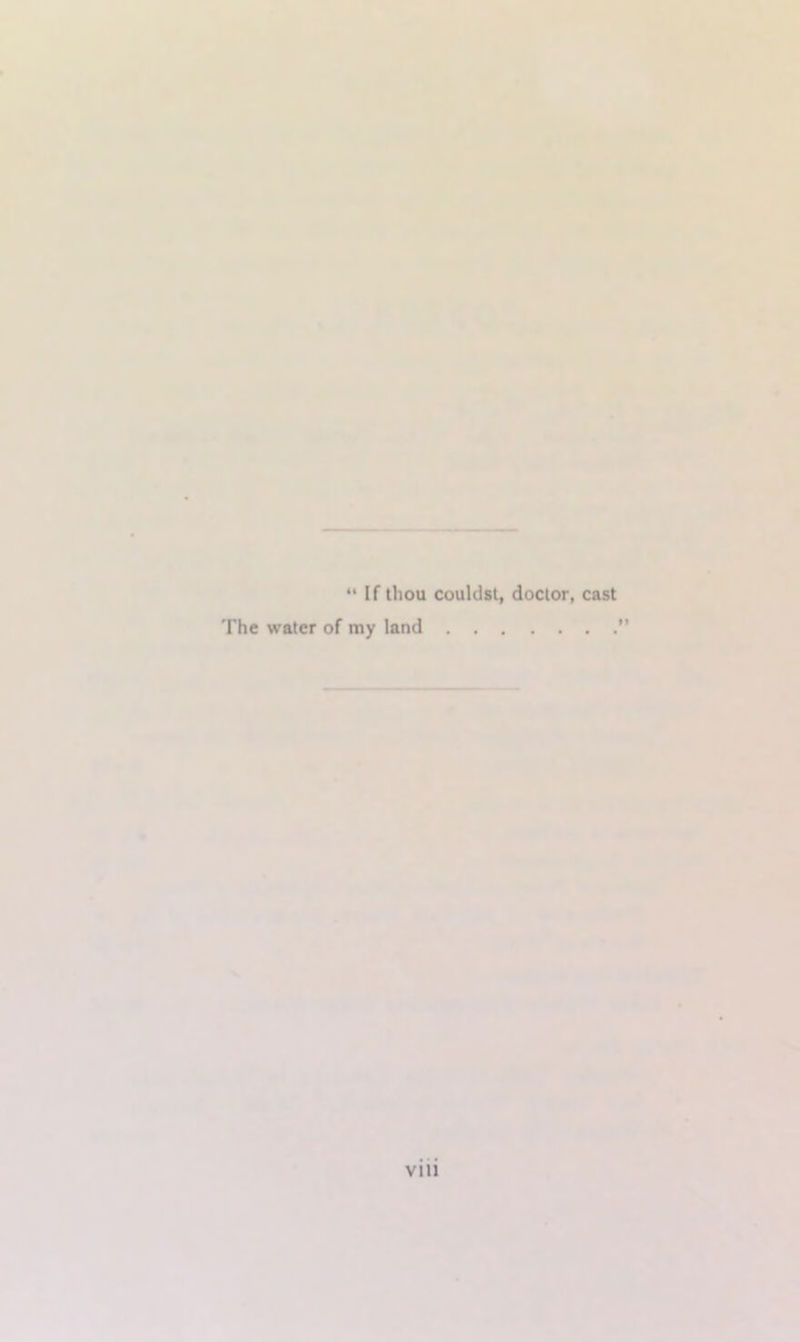 “ If thou couldst, doctor, cast The water of my land vili