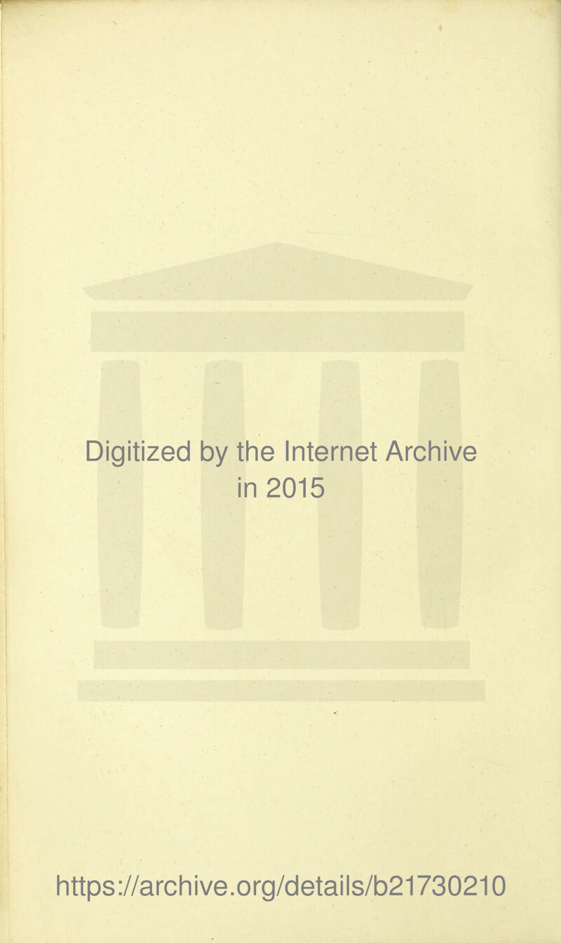 Digitized by the Internet Archive in 2015 https://archive.org/details/b21730210