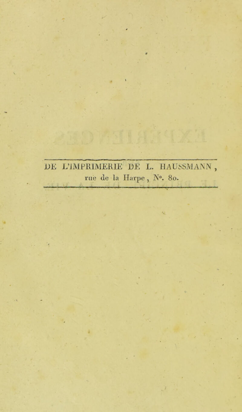 DE L’IMPRIMERIE DE L. HAUSSMANN , rue de la Harpe , N°. 80.