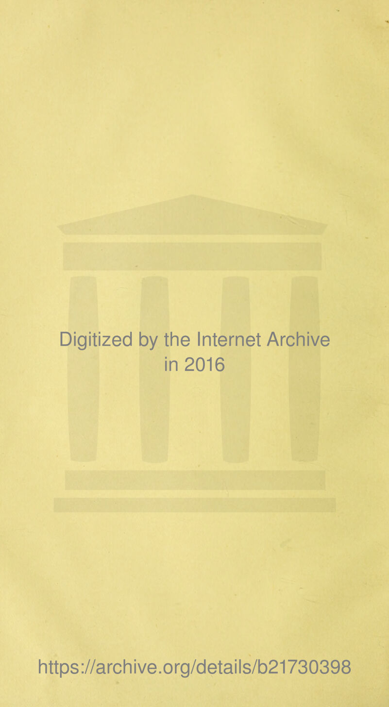 Digitized by the Internet Archive in 2016 https://archive.org/details/b21730398