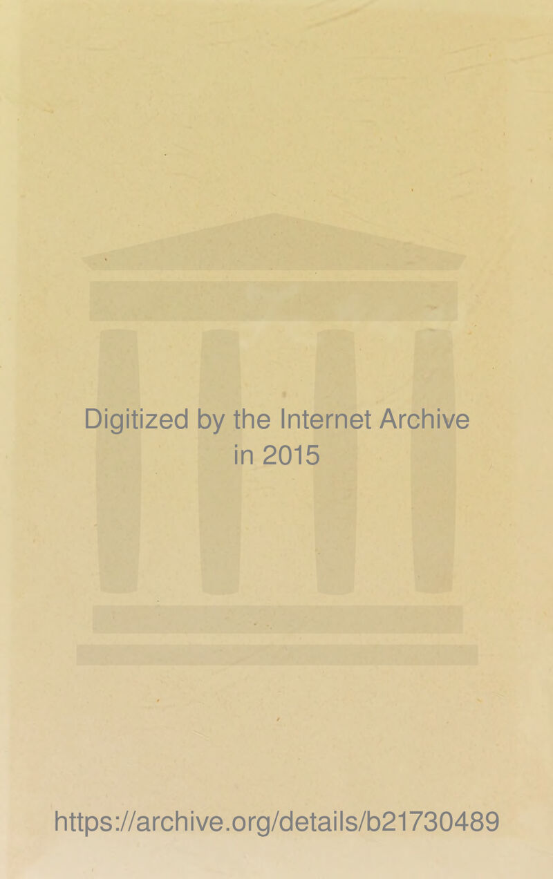 Digitized by the Internet Archive in 2015 https://archive.org/details/b21730489