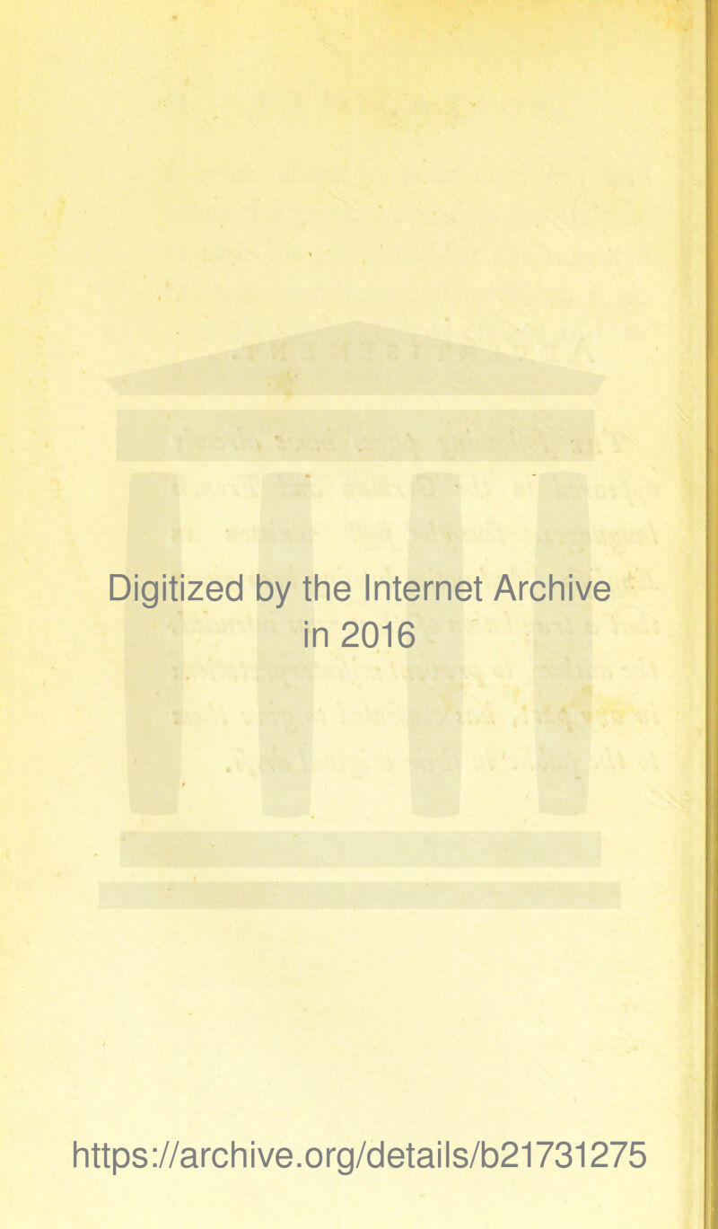 Digitized by the Internet Archive in 2016 https://archive.org/details/b21731275