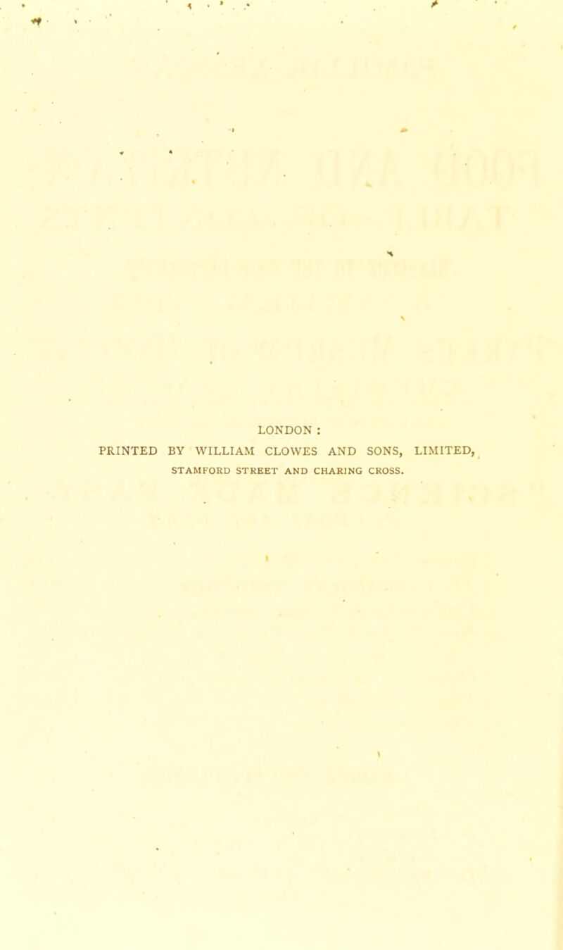 LONDON : PRINTED BY WILLIAM CLOWES AND SONS, LIMITED, STAMFORD STREET AND CHARING CROSS.