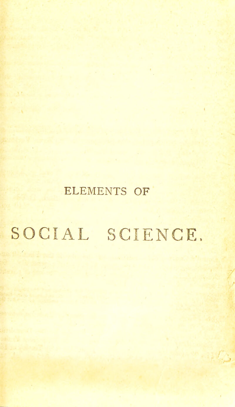 ELEMENTS OF SOCIAL SCIENCE.