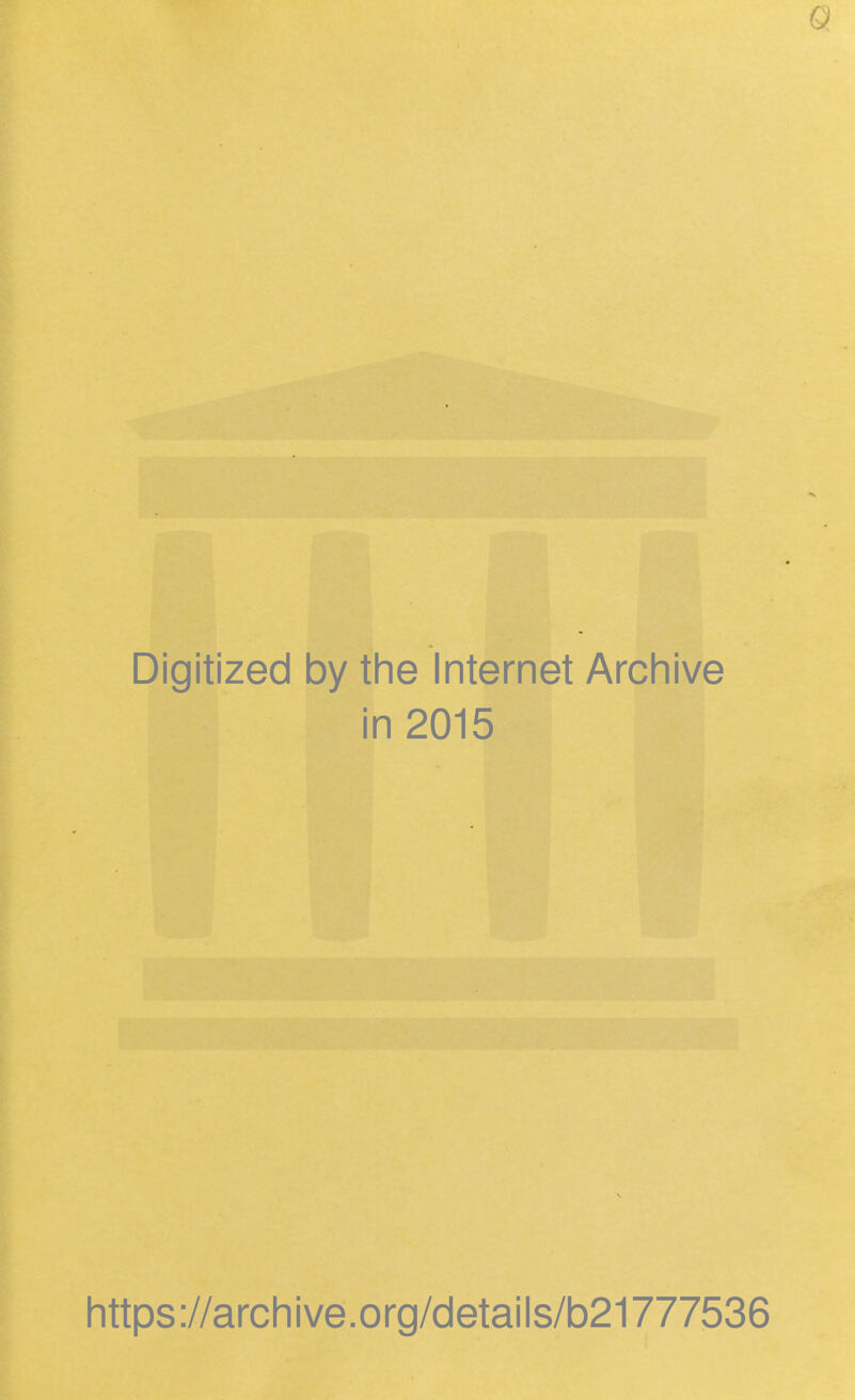 0 Digitized by tlie Internet Archive in 2015 littps://arcliive.org/details/b21777536