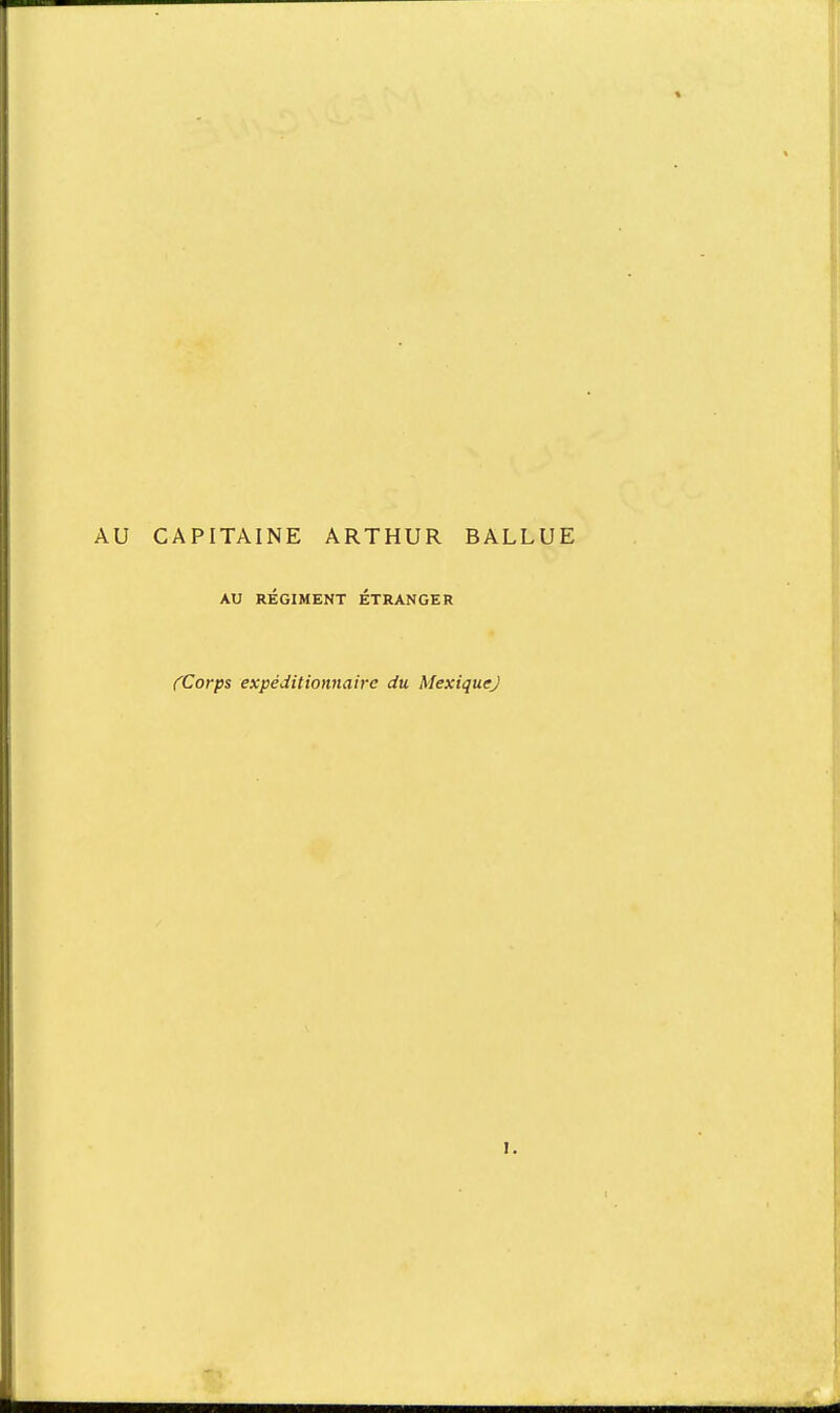 AU CAPITAINE ARTHUR BALLUE AU RÉGIMENT ÉTRANGER (Corps expéditionnaire du MexiqueJ I.