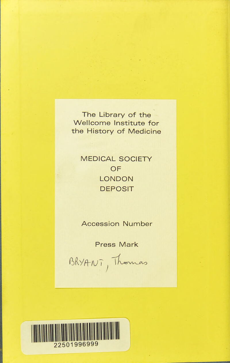 The Library of the Wellcome Institute for the History of Medicine MEDICAL SOCIETY OF LONDON DEPOSIT Accession Number Press Mark