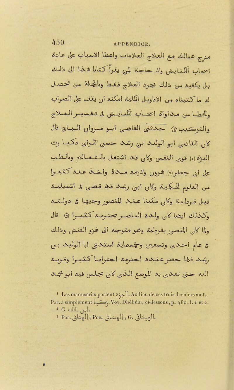 fi sùij Lx5i> t^r^l (^«^5»- *>s-iî; «XjJjJJ c5-^W! *XAJj.Ji L>5 ^tXxAgî iijLfUA^j5 ^JJCwfcJy (_giXia-î ' Les manuscrits portent îs^aIÎ. Au lieu de ces trois derniers mots. Par. a simplement L.^^. Voy. DliéLébi, ci-dessous, p. 4('0,1. i et 2. * G.add. 3 Par. ^U^l ; Poe. j,UÀ^If ; G. ^U^Jf. f I