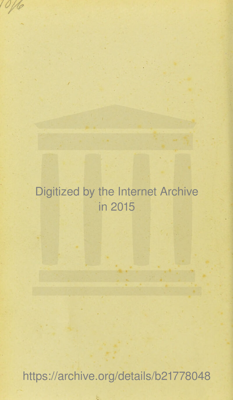 Digitized by the Internet Archive in 2015 https ://arch ive .org/details/b21778048