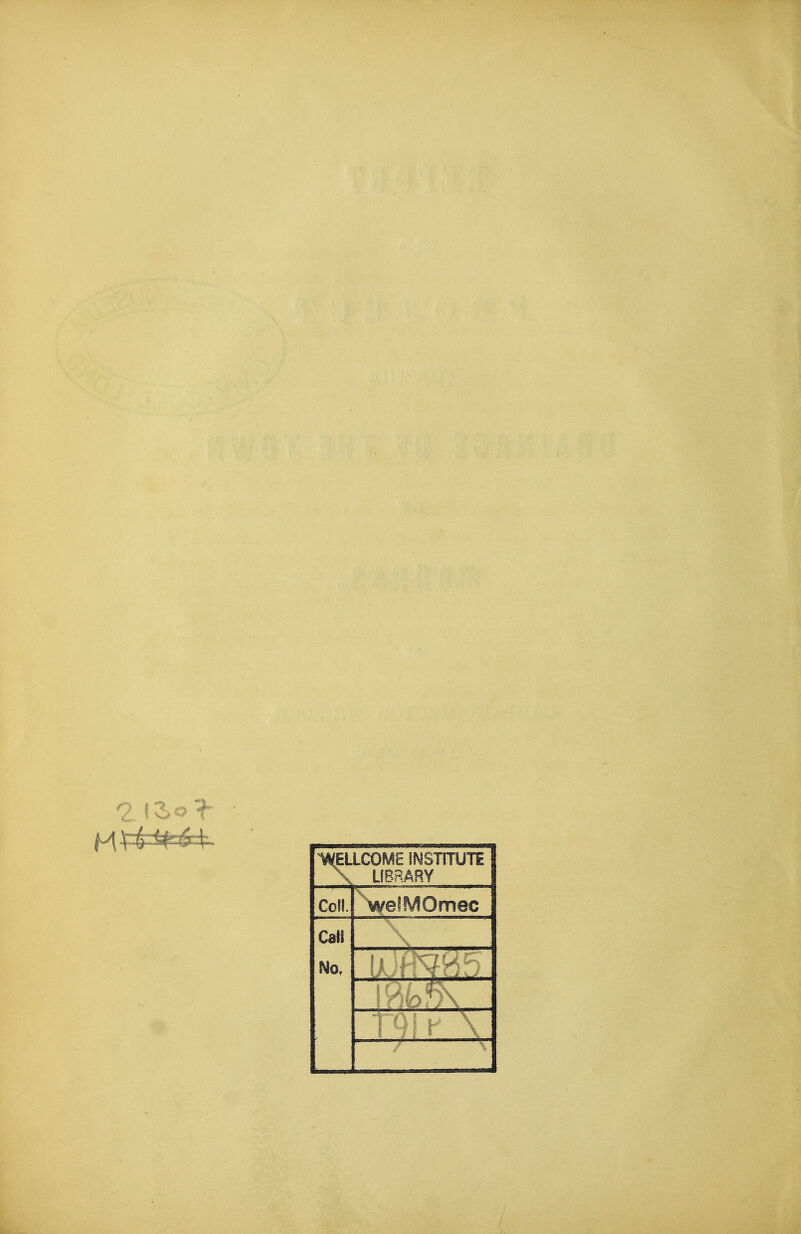 XEllGOME INSmiTE \ UBRARY Coll. ^v^efMOmec CaH No, V